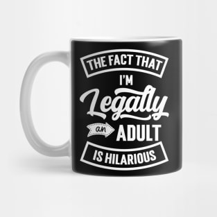 18th Birthday I'm Legally An Adult Is Hilarious Funny Mug